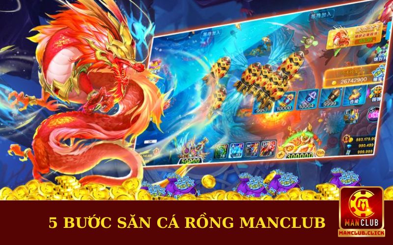 cac-buoc-choi-san-ca-rong-manclub Bắn Cá Rồng - Tựa Game Giải Trí Với Tỷ Lệ Đổi Thưởng Cực Cao