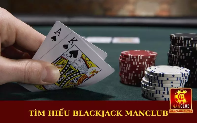 cach-choi-blackjack-thang-tai-manclub-tim-hieu Cách Chơi Blackjack Thắng Tại Manclub Cho Người Mới