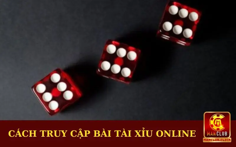 cach-truy-cap-ban-tai-xiu-online Manclub Tài Xỉu Online - Hướng Dẫn Cách Chơi Cơ Bản Nhất