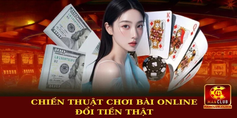 choi-bai-online-doi-tien-that-manclub-chien-thuat Hướng Dẫn Chơi Bài Online Đổi Tiền Thật Manclub Thắng Lớn