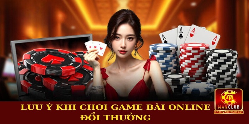 choi-bai-online-doi-tien-that-manclub-luu-y Hướng Dẫn Chơi Bài Online Đổi Tiền Thật Manclub Thắng Lớn