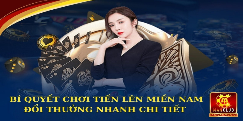 chơi Tiến Lên Miền Nam đổi thưởng nhanh