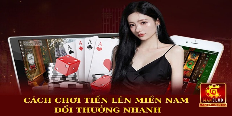 choi-tien-len-mien-nam-doi-thuong-nhanh-huong-dan Bí Quyết Chơi Tiến Lên Miền Nam Đổi Thưởng Nhanh Chi Tiết