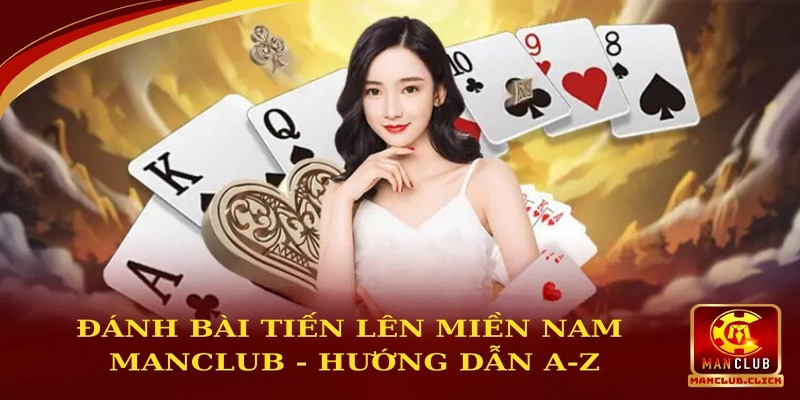 đánh bài tiến lên miền Nam online Manclub