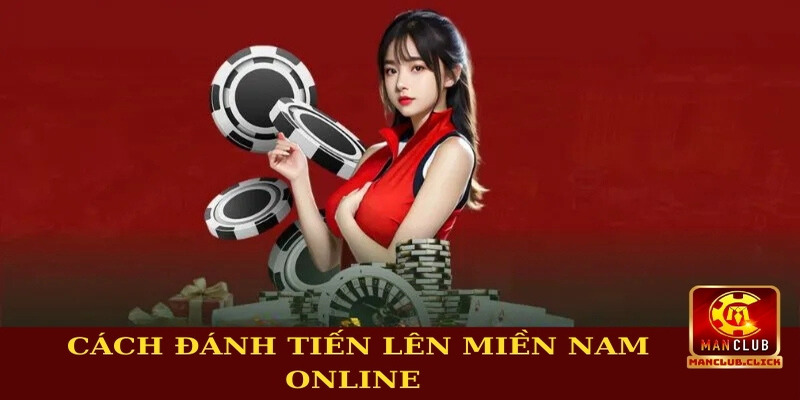 danh-bai-tien-len-mien-nam-online-manclub-cach-danh-bai Đánh Bài Tiến Lên Miền Nam Online Manclub - Hướng Dẫn A-Z