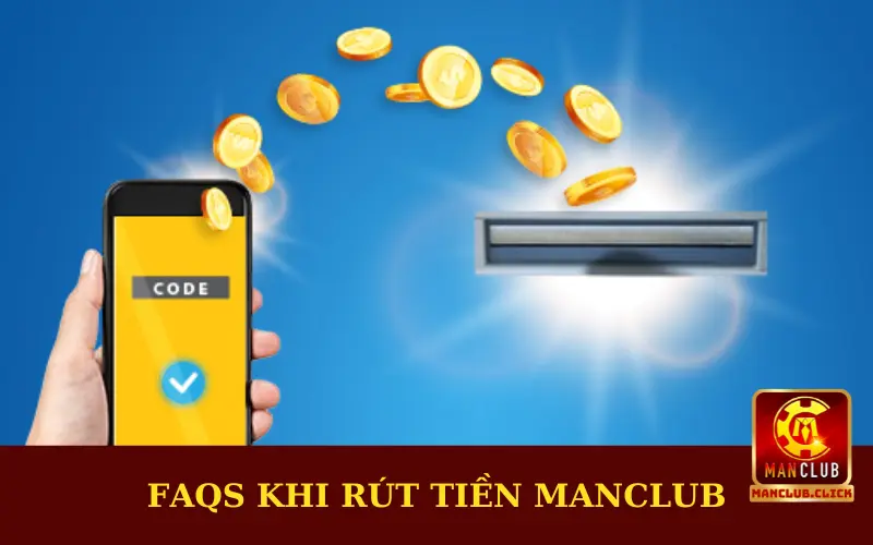 faqs-khi-rut-tien Rút Tiền Manclub - Hướng Dẫn Thao Tác Từ A - Z Cho Newbie