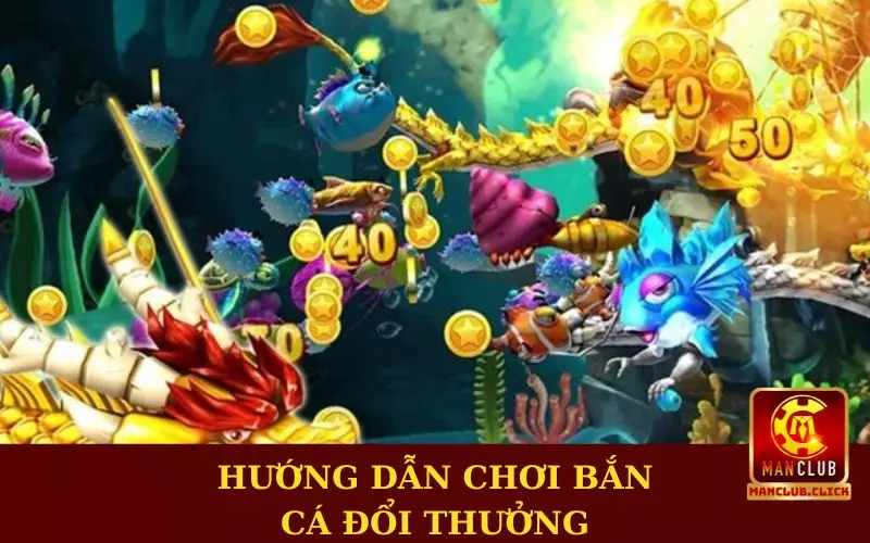 game-ban-ca-doi-thuong-uy-tin-manclub-huong-dan Kinh Nghiệm Chơi Game Bắn Cá Đổi Thưởng Uy Tín Manclub