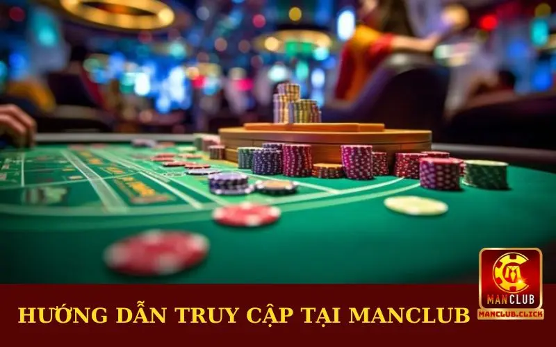 Hướng dẫn truy cập tại Manclub Hướng dẫn truy cập tại Manclub