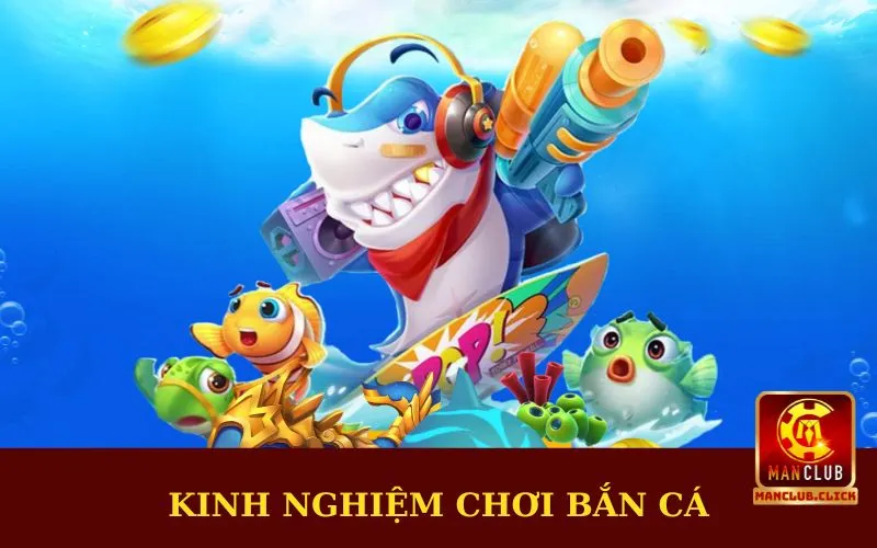 kinh-nghiem-choi-ban-ca Bắn Cá Đổi Thưởng Thẻ Cào Manclub | Săn Bắt Thỏa Thích
