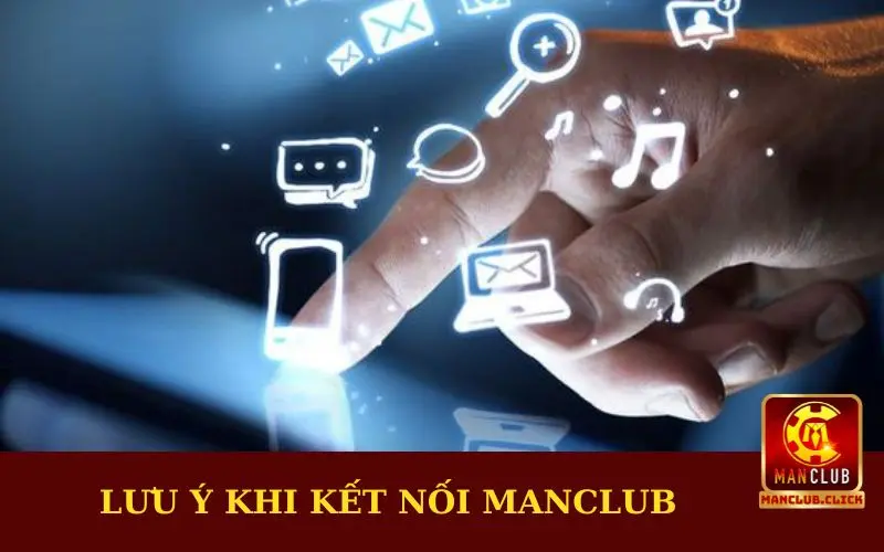 luu-y-khi-ket-noi-manclub Hướng Dẫn Chi Tiết Nhất Cách Liên Hệ Cổng Game Manclub
