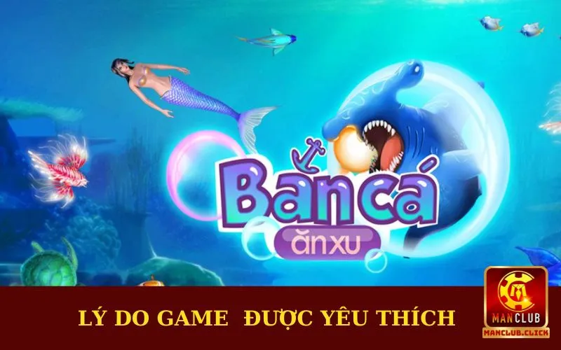 ly-do-game-duoc-yeu-thich Bắn Cá Tiểu Tiên | Chiến Thuật Nhận Thưởng Lớn Tại Manclub