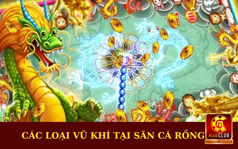tim-hieu-cac-loai-vu-khi-trong-san-ca-rong Bắn Cá Rồng - Tựa Game Giải Trí Với Tỷ Lệ Đổi Thưởng Cực Cao